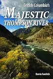 Paperback Majestic Thompson River: Guidebook, Events, and Tales Book