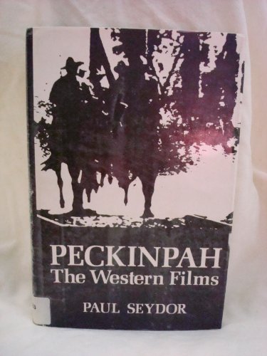 Peckinpah: The Western Films by Paul Seydor