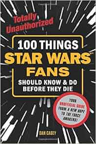 100 Things Star Wars Fans Should Know Do Before They Die - 