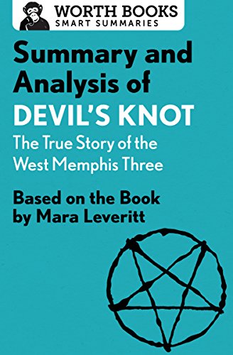 Summary and Analysis of Devil's Knot: The True Story of the West Memphis Three: Based on the Book by Mara Leveritt (Smart Summaries)