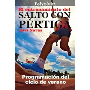 El entrenamiento del salto con pértiga. Programación del ciclo de verano (Polvoltim. El salto con pértiga) (Volume 3) (Spanish Edition)