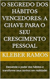 Livro O Segredo dos Hábitos Vencedores: A Chave para o Seu Crescimento Pessoal: Desvende o poder dos hábitos e transforme seus sonhos em realidade!