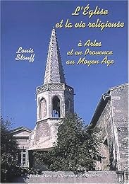 L' Église et la vie religieuse à Arles et en Provence au Moyen âge