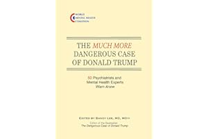 The Much More Dangerous Case of Donald Trump: 50 Psychiatrists and Mental Health Experts Warn Anew