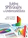 Building SPSS Graphs to Understand Data by James O. Aldrich, Hilda M. Rodriguez