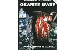 The Collector's Encyclopedia of Granite Ware: Colors, Shapes and Values