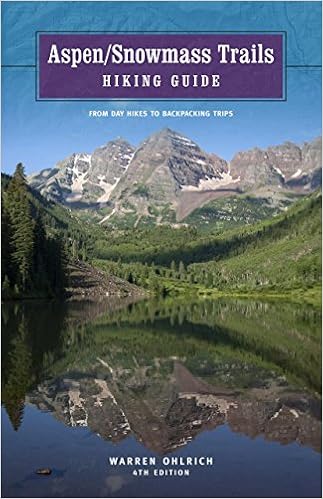 Aspen/Snowmass Trails: Hiking Guide, 4th: From Day Hikes to Backpacking Trips, by Warren Ohlrich
