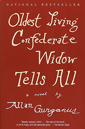 Oldest Living Confederate Widow Tells All: A Novel by Allan Gurganus