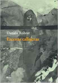 Escenas Callejeras Spanish Edition Daniela Rohrer