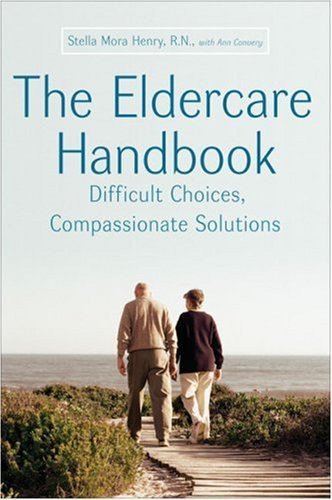 Download The Eldercare Handbook: Difficult Choices, Compassionate Solutions