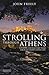 Strolling Through Athens: Fourteen Unforgettable Walks through Europe's Oldest City (Tauris Parke Paperbacks)
