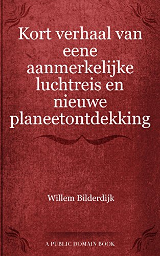 Kort verhaal van eene aanmerkelijke luchtreis en nieuwe planeetontdekking (Dutch Edition)