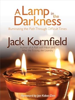 A Lamp in the Darkness: Illuminating the Path Through Difficult Times by [Kornfield, Jack]