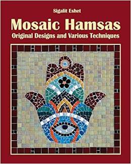 Mosaic Hamsas Original Designs And Various Techniques Art And Crafts Eshet Sigalit 9789659278879 Amazon Com Books