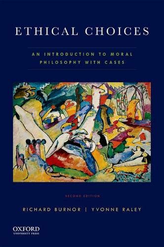 Ethical Choices: An Introduction to Moral Philosophy with Cases Ethical Choices: An Introduction to Moral Philosophy with Cases