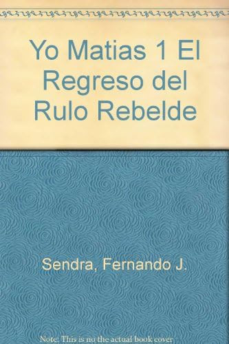 Yo Matias 1 El Regreso del Rulo Rebelde (Spanish Edition)