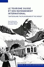 Le  tourisme suisse  et son rayonnement  international, XIXe-XXe siècles