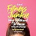 Fitness Junkie: A Novel by 