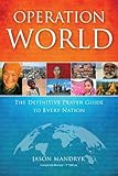 Operation World: The Definitive Prayer Guide to Every Nation (Operation World Resources) by Jason Mandryk