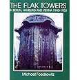 The Flak Towers: in Berlin, Hamburg and Vienna 1940-1950 (Schiffer Military/Aviation History)