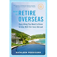 How to Retire Overseas: Everything You Need to Know to Live Well (for Less) Abroad book cover How to Retire Overseas: Everything You Need to Know to Live Well (for Less) Abroad book cover