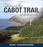 Touring the Cabot Trail and Beyond: Third Edition by Susan Biagi, Keith Vaughan