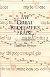 My Great Redeemer's Praise : An Introduction to Christian Hymns, Young, Carlton R., 1878009222