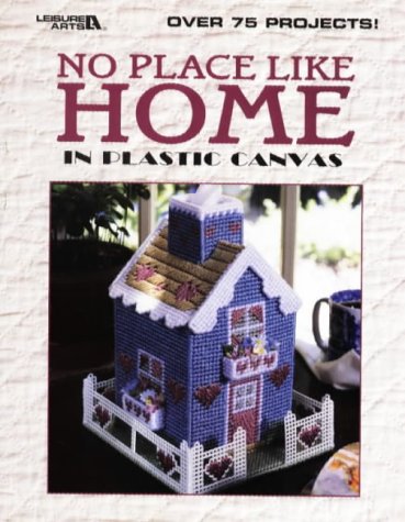 No Place Like Home in Plastic Canvas (Leisure Arts, No. 1846) by Oxmoor House