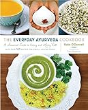 The Everyday Ayurveda Cookbook: A Seasonal Guide to Eating and Living Well by 