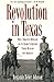 Revolution in Texas: How a Forgotten Rebellion and Its Bloody Suppression Turned Mexicans into Americans (The Lamar Series in Western History)