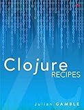 Clojure Recipes (Developer's Library) by Julian Gamble