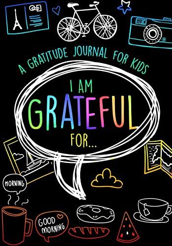 I Am Grateful For...: A Beautiful Gratitude Journal for Kids and Teens With Daily Prompts for Writing & Blank Space for Drawing/Doodling Paperback – April 30, 2017