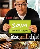 Sam the Cooking Guy Just Grill This! by Zien, Sam [Houghton Mifflin Harcourt,2011] (Paperback) by aa