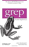 grep Pocket Reference: A Quick Pocket Reference for a Utility Every Unix User Needs (Pocket Referenc grep Pocket Reference: A Quick Pocket Reference for a Utility Every Unix User Needs (Pocket Referenc