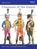 Chasseurs of the Guard (Men-at-Arms) by Peter Young, Michael Youens