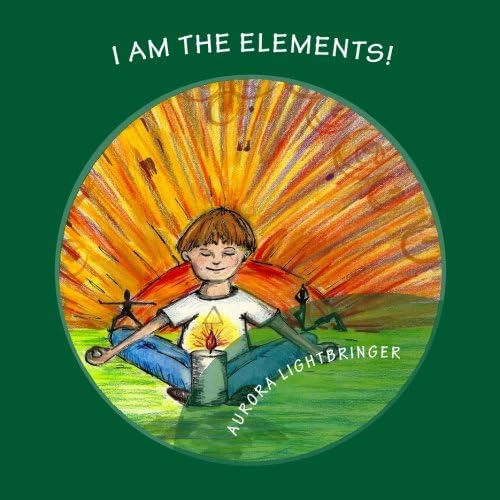 I Am The Elements!: A child's book of Earth, Air, Fire and Water.