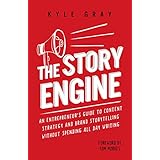 The Story Engine: An entrepreneur's guide to content strategy and brand storytelling without spending all day writing