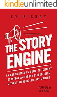 The Story Engine: An entrepreneur's guide to content strategy and brand storytelling without spending all day writing