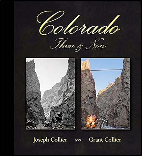 Colorado Then & Now, by Grant Collier Colorado Then & Now, by Grant Collier