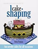 Squires Kitchen's Guide to Cake Shaping: Fun Novelty Cakes for All Occasions by