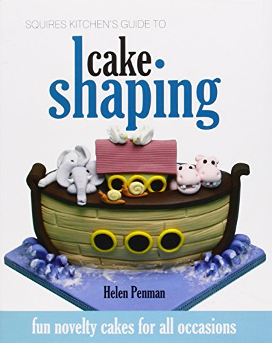 Squires Kitchen's Guide to Cake Shaping: Fun Novelty Cakes for All Occasions by Helen Penman (Hardcover)
