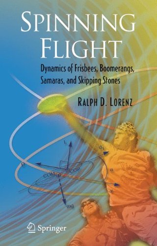 Spinning Flight: Dynamics of Frisbees, Boomerangs, Samaras, and Skipping Stones by Ralph D. Lorenz