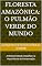 Livro Floresta Amazônica: O Pulmão Verde do Mundo: A Biodiversidade, Desafios e a Importância da Conservação