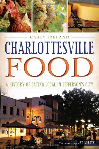 Download Charlottesville Food:: A History of Eating Local in Jefferson's City (American Palate) Download Charlottesville Food:: A History of Eating Local in Jefferson's City (American Palate)