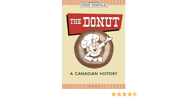 The Donut A Canadian History Penfold Steve 9780802095459 Books Amazon Ca