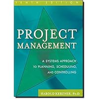 Project Management: A Systems Approach to Planning, Scheduling, and Controlling