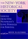 The New-York Historical Society: Lessons from One Nonprofit's Long Struggle for Survival (JOSSEY BAS by
