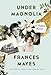 Under Magnolia: A Southern Memoir - Book by Frances Mayes