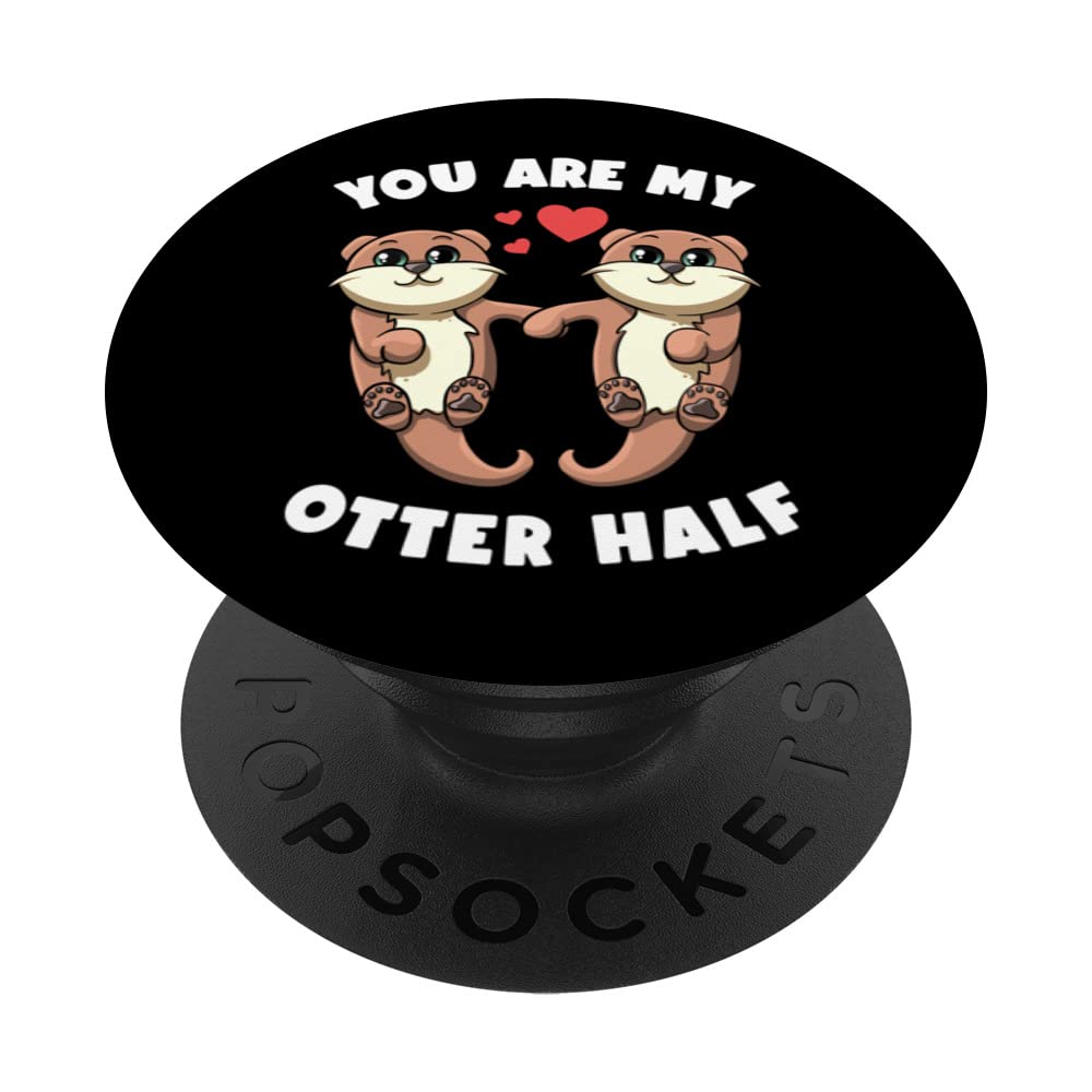 You Are My Otter Half Sea Otters Holding Hands Otter Puns PopSockets Swappable PopGrip