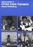 Opportunities in Child Care Careers, Wittenberg, Renee, 0844244015